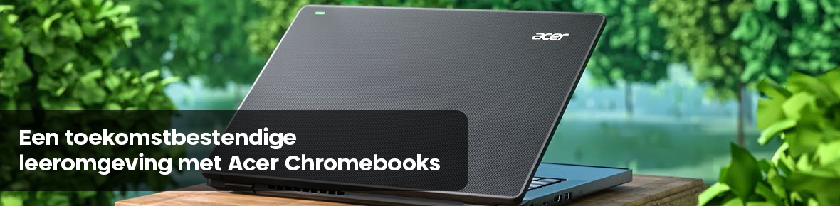 Een toekomstbestendige leeromgeving met Acer Chromebooks