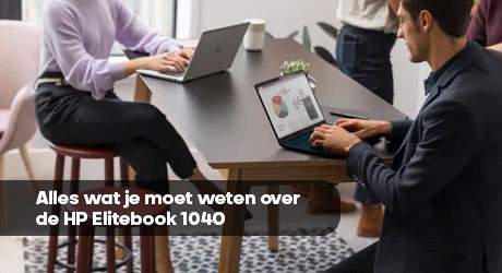 Alles wat je moet weten over de HP Elitebook 1040