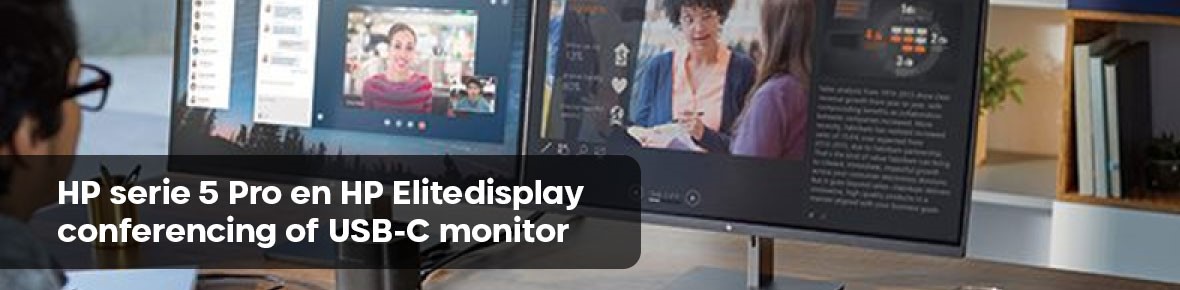 HP serie 5 Pro en HP Elitedisplay conferencing of USB-C  monitor