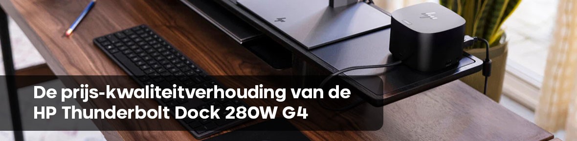 De prijs-kwaliteitverhouding van de HP Thunderbolt Dock 280W G4