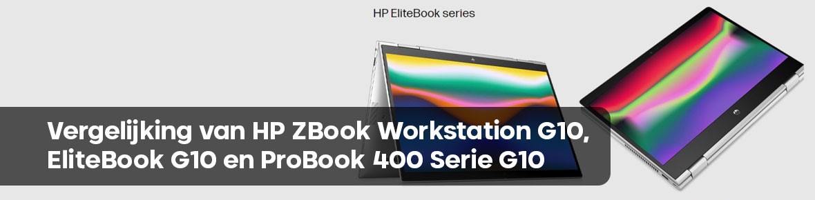 Vergelijking van HP ZBook Workstation G10, EliteBook G10 en ProBook 400 Serie G10