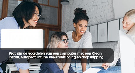 Wat zijn de voordelen van een computer met een Clean Install, Autopilot, Intune Pre-Provisioning en dropshipping